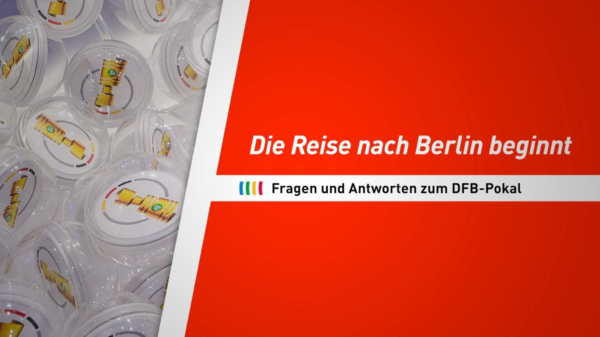 Die Reise nach Berlin beginnt: Fragen und Antworten zum DFB-Pokal